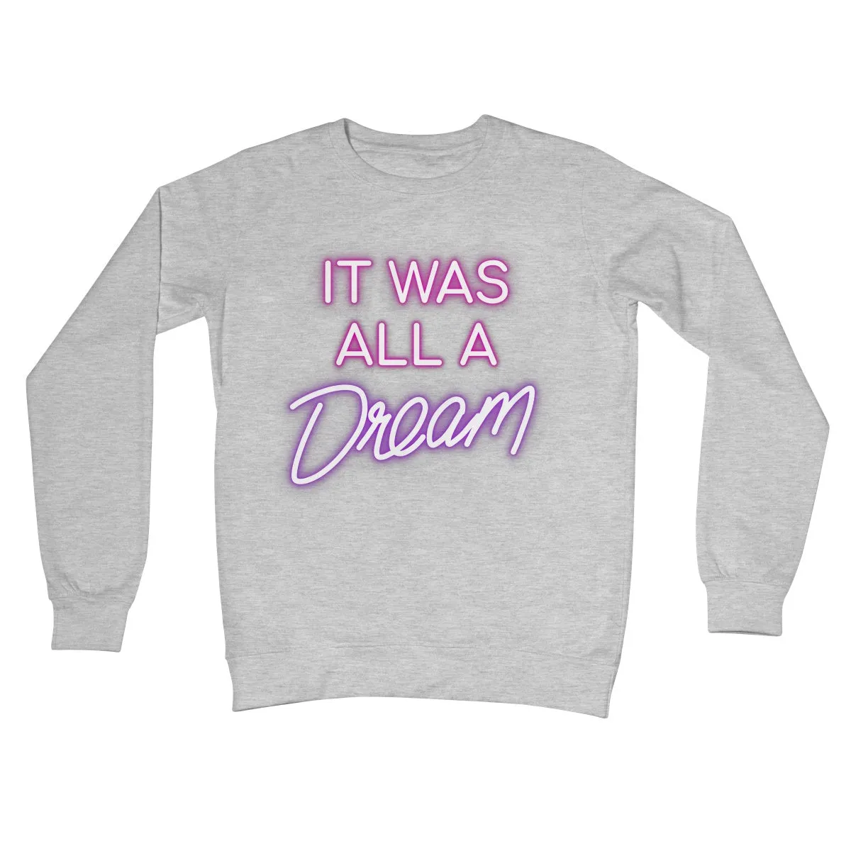 IT WAS ALL A DREAM  Crew Neck Sweatshirt